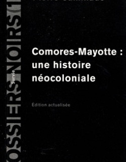COMORES-MAYOTTE : UNE HISTOIRE NECOLONIALE - PIERRE CAMINADES - 2010