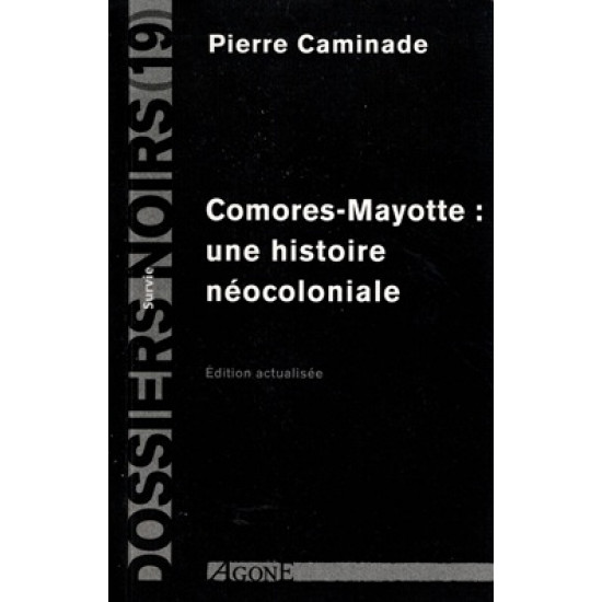 COMORES-MAYOTTE : UNE HISTOIRE NECOLONIALE - PIERRE CAMINADES - 2010