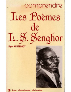 COMPRENDRE LES POEMES DE LEOPOLD SEDAR SENGHOR - LILYAN KESTELOOT - 1987