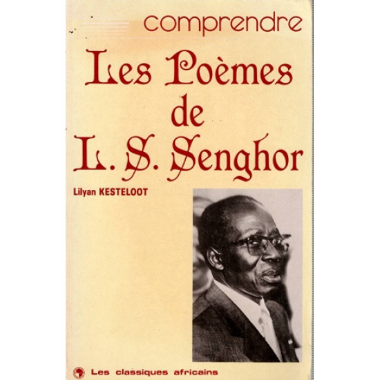 COMPRENDRE LES POEMES DE LEOPOLD SEDAR SENGHOR - LILYAN KESTELOOT - 1987