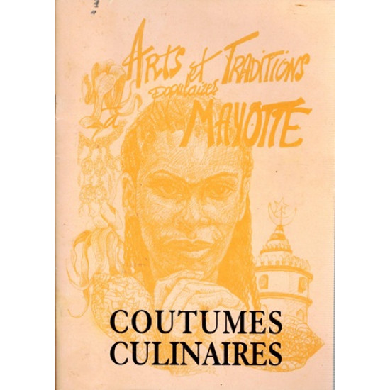 COUTUMES CULINAIRES - ARTS ET TRADITIONS POPULAIRES A MAYOTTE - 1999