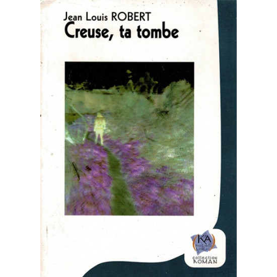 CREUSE, LA TOMBE - JEAN-LOUIS ROBERT -2006