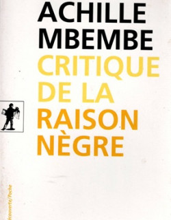 CRITIQUE DE LA RAISON NEGRE - ACHILLE MBEMBE - 2015
