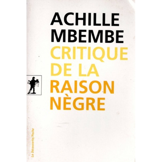 CRITIQUE DE LA RAISON NEGRE - ACHILLE MBEMBE - 2015