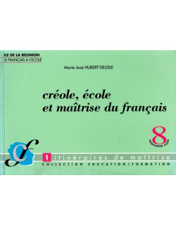 CREOLE, ECOLE ET MAITRISE DU FRANCAIS N°8, MARIE-JOSE HUBERT-DELISLE - 1994 CREOLE, ECOLE ET MAITRISE DU FRANCAIS N°8, MARIE-JOSE HUBERT-DELISLE - 1994