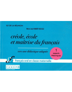CREOLE, ECOLE ET MAÎTRISE DU FRANCAIS - VOLUME 1 - MARIE-JOSE HUBERT DELISLE - 2014