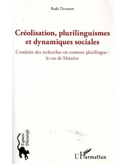 CREOLISATION, PLURILINGUISMES ET DYNAMIQUES SOCIALES - LE CAS DE MAURICE - RADA TIRVASSEN - 2017