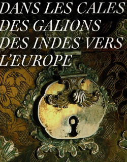 DANS LES CALES DES GALIONS DES INDES VERS l'EUROPE - GALERIE PLA N°10 - 2012
