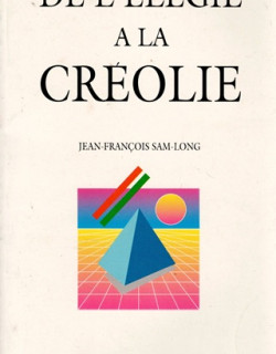 DE L'ELEGIE A LA CREOLIE - JEAN FRANCOIS SAMLONG - 1989