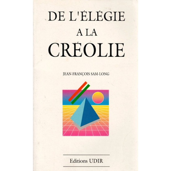 DE L'ELEGIE A LA CREOLIE - JEAN FRANCOIS SAMLONG - 1989
