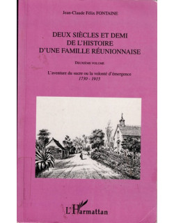 DEUX SIECLE ET DE MI DE L'HISTOIRE D'UNE FAMILLE REUNIONNAISE - JEAN CLAUDE FELIX FONTAINE - 2005