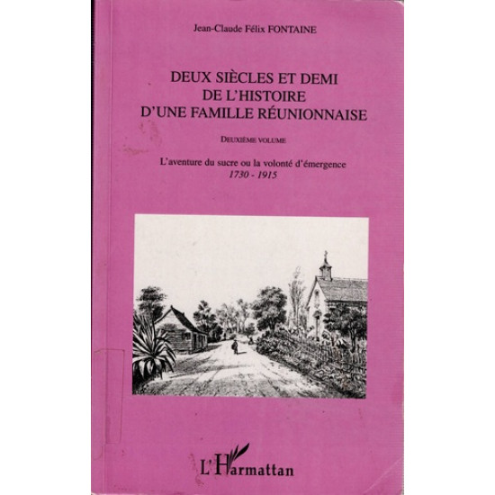DEUX SIECLE ET DE MI DE L'HISTOIRE D'UNE FAMILLE REUNIONNAISE - JEAN CLAUDE FELIX FONTAINE - 2005