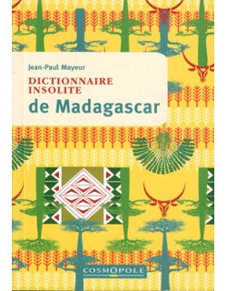 DICTIONNAIRE INSOLITE DE MADAGASCAR - JEAN-PAUL MAYEUR - 2021
