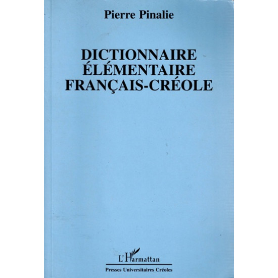 DICTIONNAIRE ELEMENTAIRE FRANCAIS-CREOLE -PIERRE PINALIE- ANTILLES - 2003
