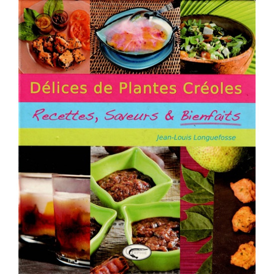 DELICES DE PLANTES CREOLES - JEAN-LOUIS LONGUEFOSSE - 2010