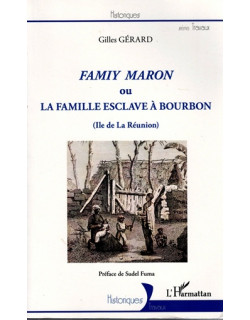 FAMIY MARON - LA FAMILLE ESCLAVE A BOURBON - GILLES GERARD - 2017