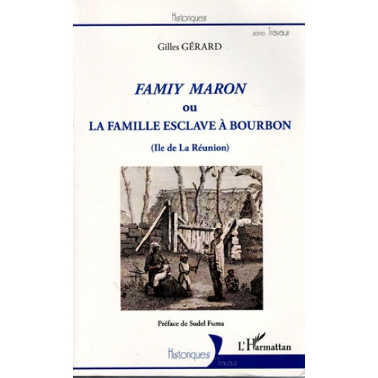 FAMIY MARON - LA FAMILLE ESCLAVE A BOURBON - GILLES GERARD - 2017