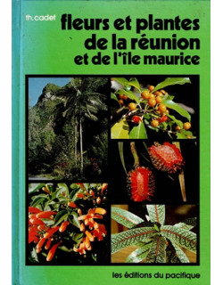 FLEURS ET PLANTES DE LA REUNION ET DE MAURICE - THERESIEN CADET - 1981 FLEURS ET PLANTES DE LA REUNION ET DE MAURICE - THERESIEN CADET - 1981