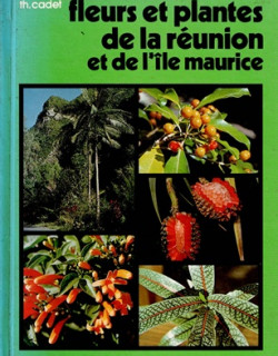 FLEURS ET PLANTES DE LA REUNION ET DE MAURICE - THERESIEN CADET - 1981