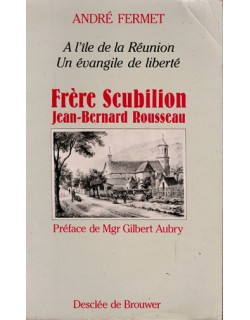 FRERE SCUBILLION  - A L'ILE DE LA REUNION - UN EVANGILE DE LIBERTE - ANDRE FERMET -1985