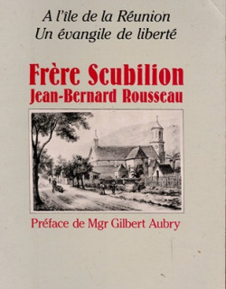 FRERE SCUBILLION  - A L'ILE DE LA REUNION - UN EVANGILE DE LIBERTE - ANDRE FERMET -1985