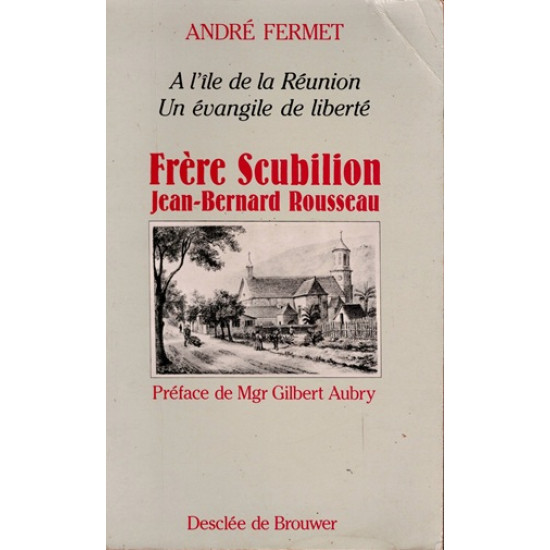 FRERE SCUBILLION  - A L'ILE DE LA REUNION - UN EVANGILE DE LIBERTE - ANDRE FERMET -1985