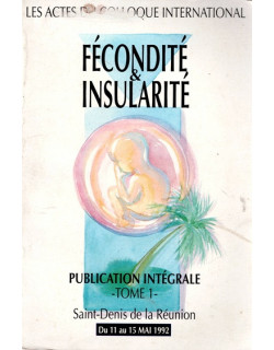 FECONDITE ET INSULARITE - TOME 1 - COLLOQUE INTERNATIONAL - 11 AU 15 MAI 1992 FECONDITE ET INSULARITE - TOME 1 - COLLOQUE INTERNATIONAL - 11 AU 15 MAI 1992