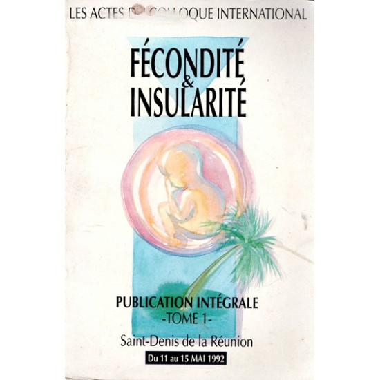 FECONDITE ET INSULARITE - TOME 1 - COLLOQUE INTERNATIONAL - 11 AU 15 MAI 1992