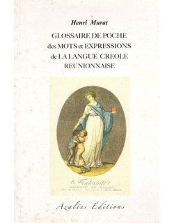 GLOSSAIRE DE POCHE DES MOTS ET EXPRESSIONS DE LA LANGUE CREOLE REUNIONNAISE - HENRI MURAT - 2012