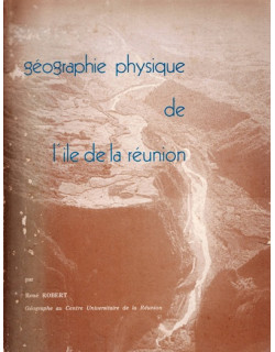 GEOGRAPHIE PHYSIQUE DE L'ÎLE DE LA REUNION - RENE ROBERT - 1980