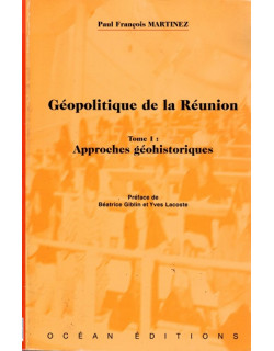 GEOPOLITIQUE A LA REUNION - TOME 1 - APPROCHES GEOHISTORIQUES - PAUL FRANCOIS MARTINEZ - 2001