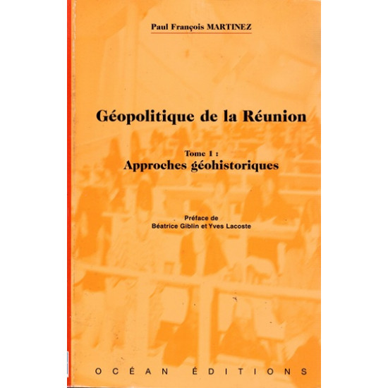 GEOPOLITIQUE A LA REUNION - TOME 1 - APPROCHES GEOHISTORIQUES - PAUL FRANCOIS MARTINEZ - 2001