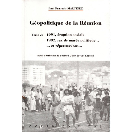 GEOPOLITIQUE A LA REUNION - TOME 2 - 1991 ERUPTION SOCIALE - PAUL FRANCOIS MARTINEZ - 2001