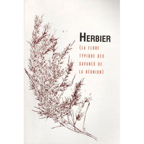 HERBIER - LA FLORE TYPIQUE DES SAVANES DE LA REUNION - 2018