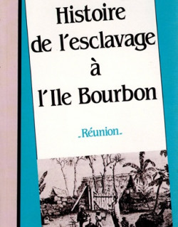 HISTOIRE DE L'ESCLAVAGE A L'ÎLE BOURBON - JEAN VALENTIN PAYET - 2017