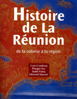 HISTOIRE DE LA REUNION - DE LA COLONIE A LA REGION - 2002