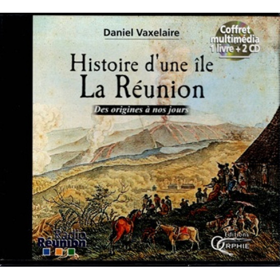 HISTOIRE D'UNE ÎLE LA REUNION - DES ORIGINES A NOS JOURS - COFFRET MULTIMEDIA 1LIVRE + 2 CD - DANIEL VAXELAIRE - 2001