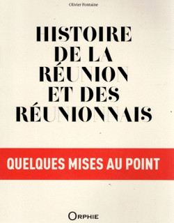 HISTOIRE DE LA REUNION ET DES REUNIONNAIS - OLIVIER FONTAINE - 2022