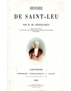 HISTOIRE DE SAINT-LEU PAR M. DE CHATEAUVIEUX MAIRE DE SAINT-LEU - 1865