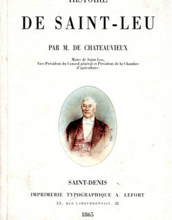 HISTOIRE DE SAINT-LEU PAR M. DE CHATEAUVIEUX MAIRE DE SAINT-LEU - 1865