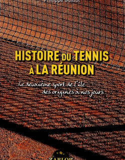 HISTOIRE DU TENNIS A LA REUNION - PHILIPPE GUILLOT - 2013