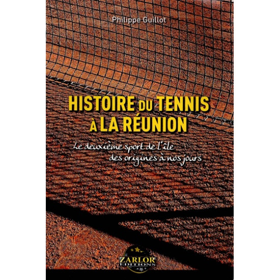 HISTOIRE DU TENNIS A LA REUNION - PHILIPPE GUILLOT - 2013
