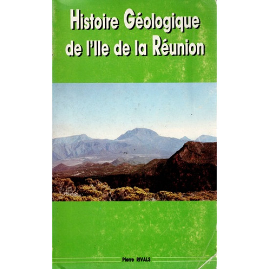 HISTOIRE GEOLOGIQUE DE LA REUNION - PIERRE RIVALS - 1989