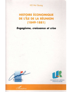 HISTOIRE ECONOMIQUE DE L'ÎLE DE LA REUNION 1849-1881 - HO HAI QUANG - 2004 HISTOIRE ECONOMIQUE DE L'ÎLE DE LA REUNION 1849-1881 - HO HAI QUANG - 2004