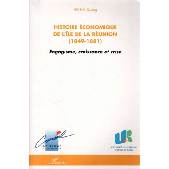 HISTOIRE ECONOMIQUE DE L'ÎLE DE LA REUNION 1849-1881 - HO HAI QUANG - 2004