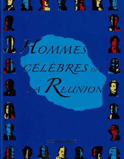 DICTIONNAIRE DES HOMMES CELEBRES DE LA REUNION - VOLUME 3 - PROSPER EVE (SD) - 2010