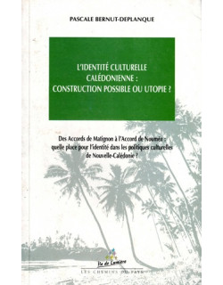 IDENTITE CULTURELLE CALEDONIENNE : CONSTRUCTION POSSIBLE OU UTOPIE ? PASCALE BERNUT-DEPLANQUE - 2002