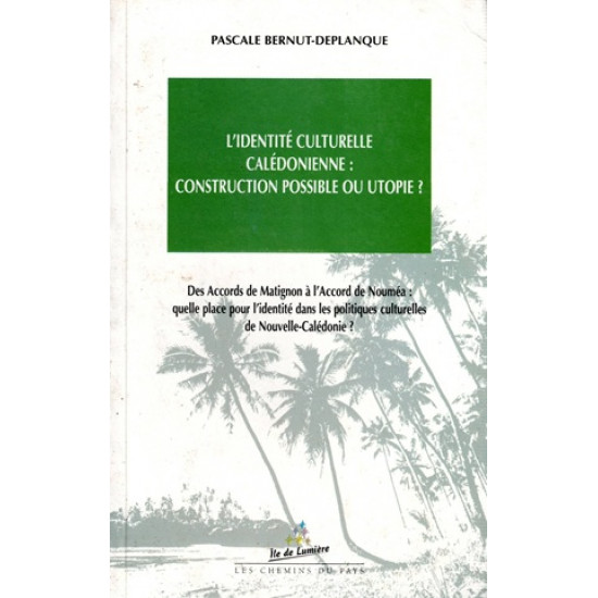IDENTITE CULTURELLE CALEDONIENNE : CONSTRUCTION POSSIBLE OU UTOPIE ? PASCALE BERNUT-DEPLANQUE - 2002