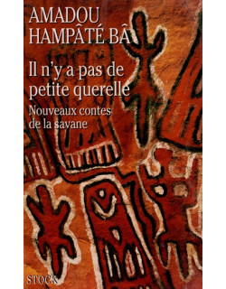 IL N'Y A PAS DE PETITE QUERELLE - NOUVEAUX CONTES DE LA SAVANE - AMADOU HAMPÂTE BÂ - 1999