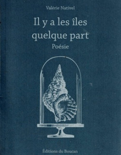 IL YA LES ÎLES QUELQUE PART - POESIE - VALERIE NATIVEL - 2015 